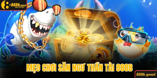 Một vài những mẹo chơi săn ngư thần tài tại nhà cái 888B