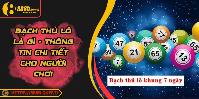 Bạch Thủ Lô Là Gì - Thông Tin Chi Tiết Cho Người Chơi