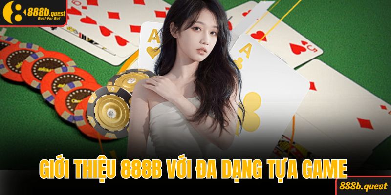 Giới thiệu 888B với đa dạng các tựa game cá cược siêu hot
