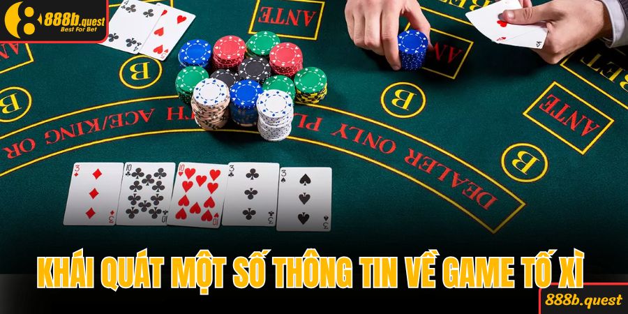 Khái quát một số thông tin về game tố xì