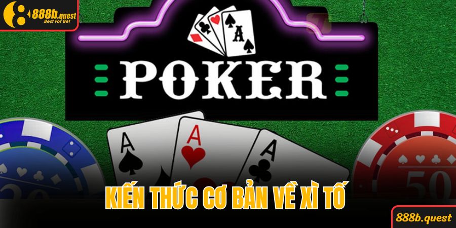 Kiến thức cơ bản về xì tố người chơi cần nắm