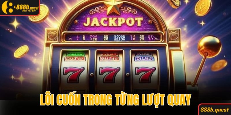 Lôi cuốn trong từng lượt quay tại nổ hũ B52