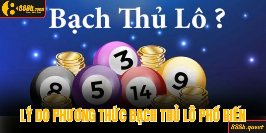 Lý do phương thức bạch thủ lô ngày càng phổ biến
