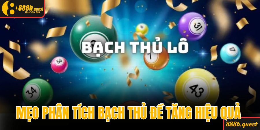Mẹo phân tích bạch thủ đề tăng hiệu quả 