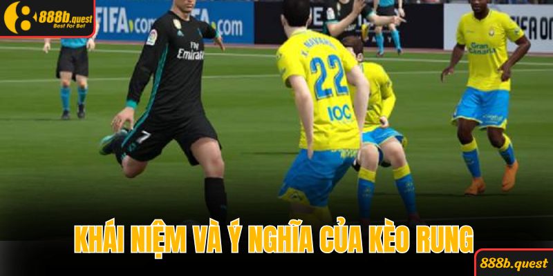 Nắm chắc khái niệm cũng như ý nghĩa của kèo rung 888B