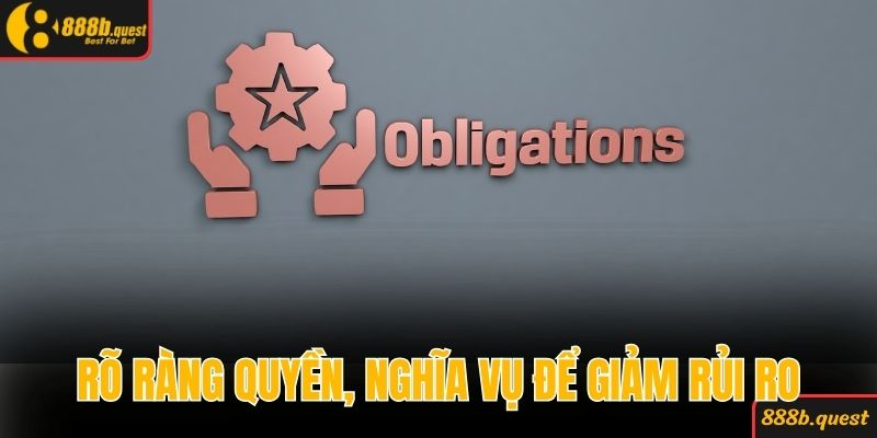 Rõ ràng quyền và nghĩa vụ để giảm rủi ro có thể xảy ra