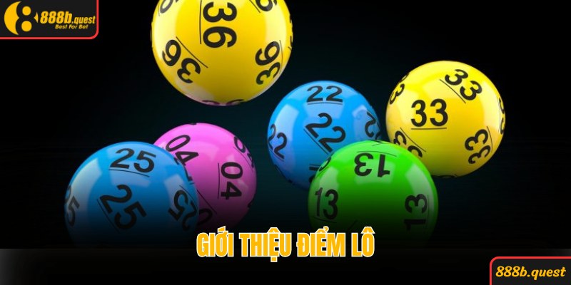 Thông tin giới thiệu điểm lô là gì chi tiết cho tân binh