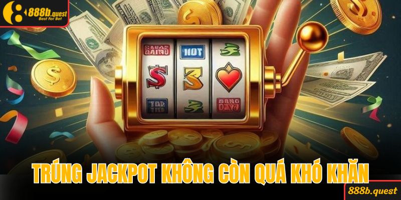 Trúng jackpot không còn quá khó khăn cho tân binh