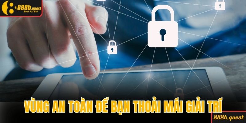 Vùng an toàn để bạn thoải mái giải trí không bị theo dõi